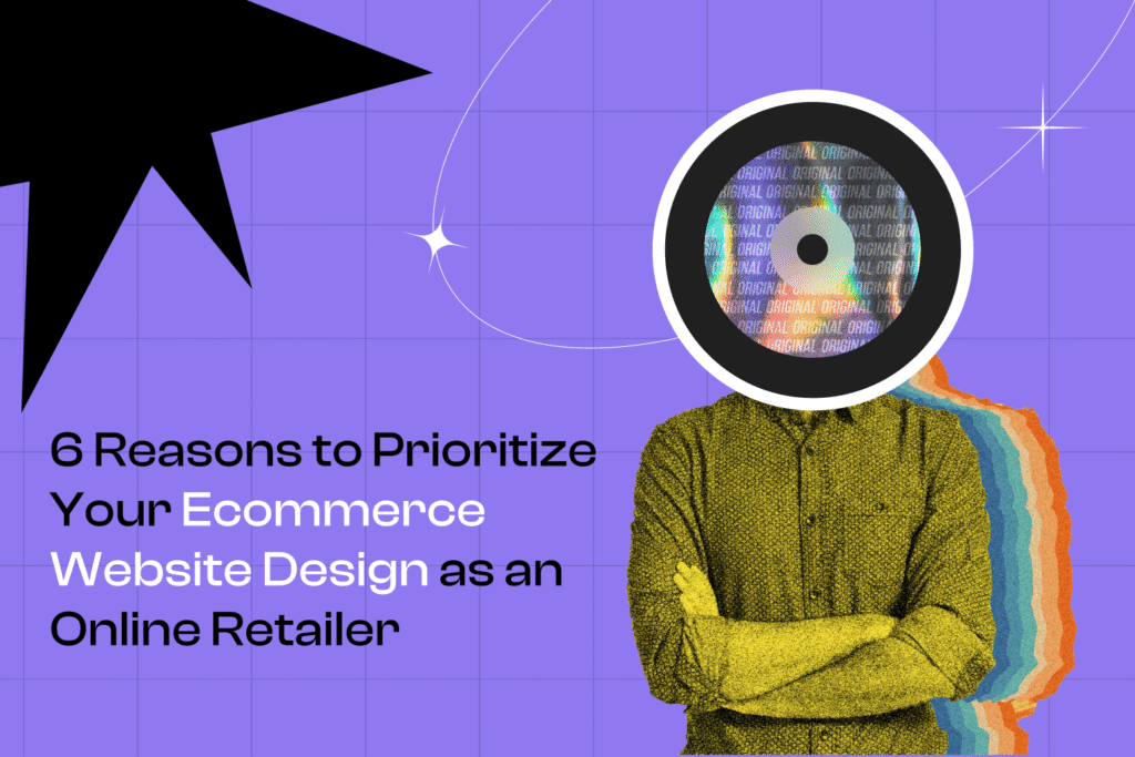 6 Reasons to Prioritize Your Ecommerce Website Design as an Online Retailer Cover Photo
