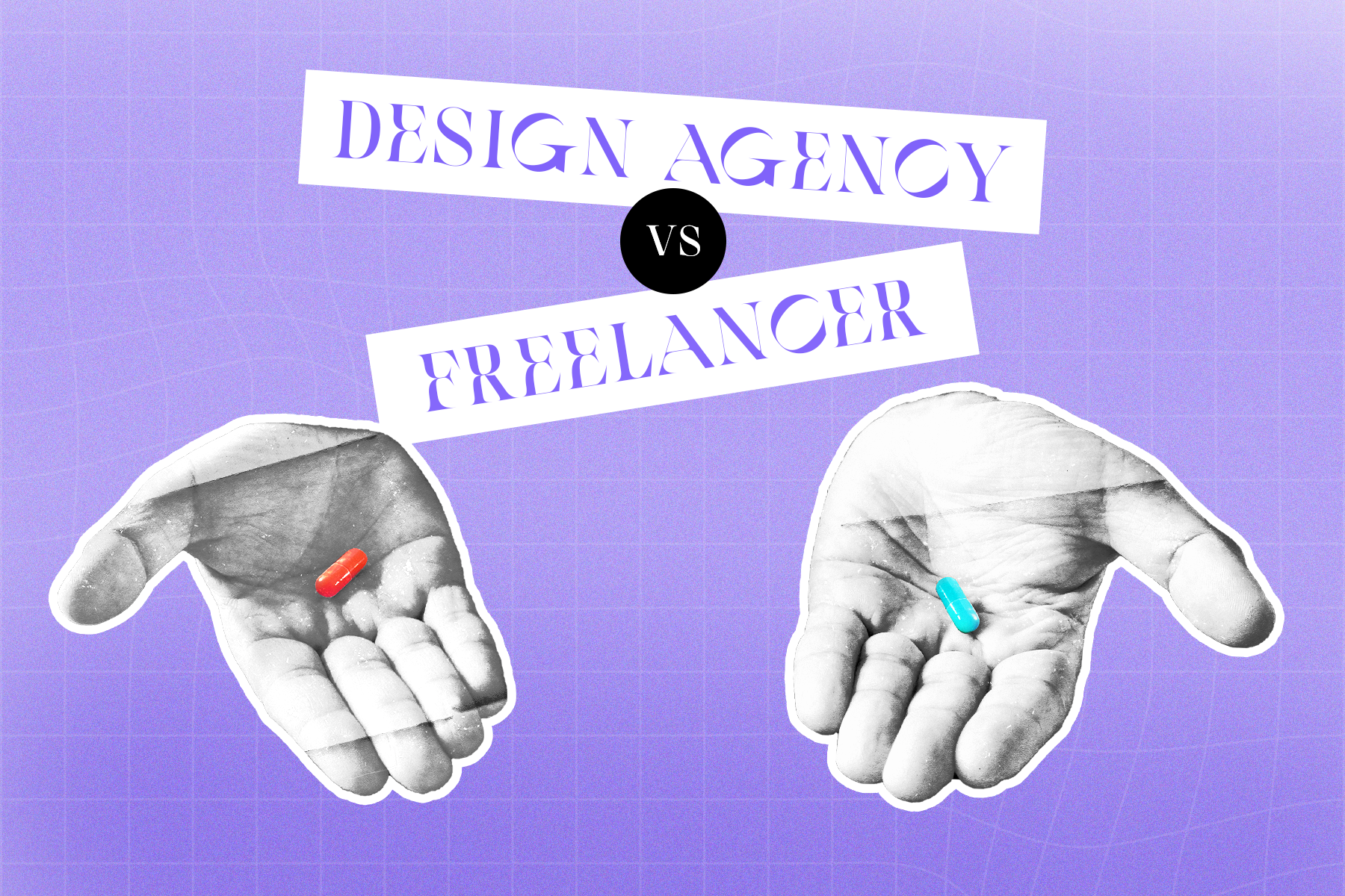 Two hands with pills and the text Design Agency vs Freelancer