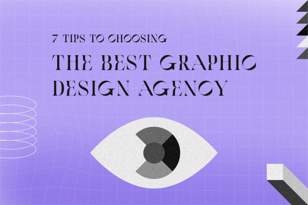 7 Tips for Choosing the Best Graphic Design Agency