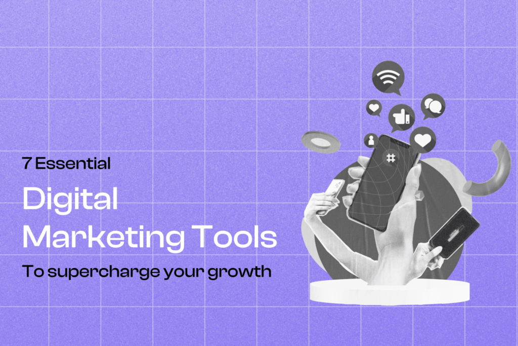 7 Essential Digital Marketing Tools To Supercharge Your Growth