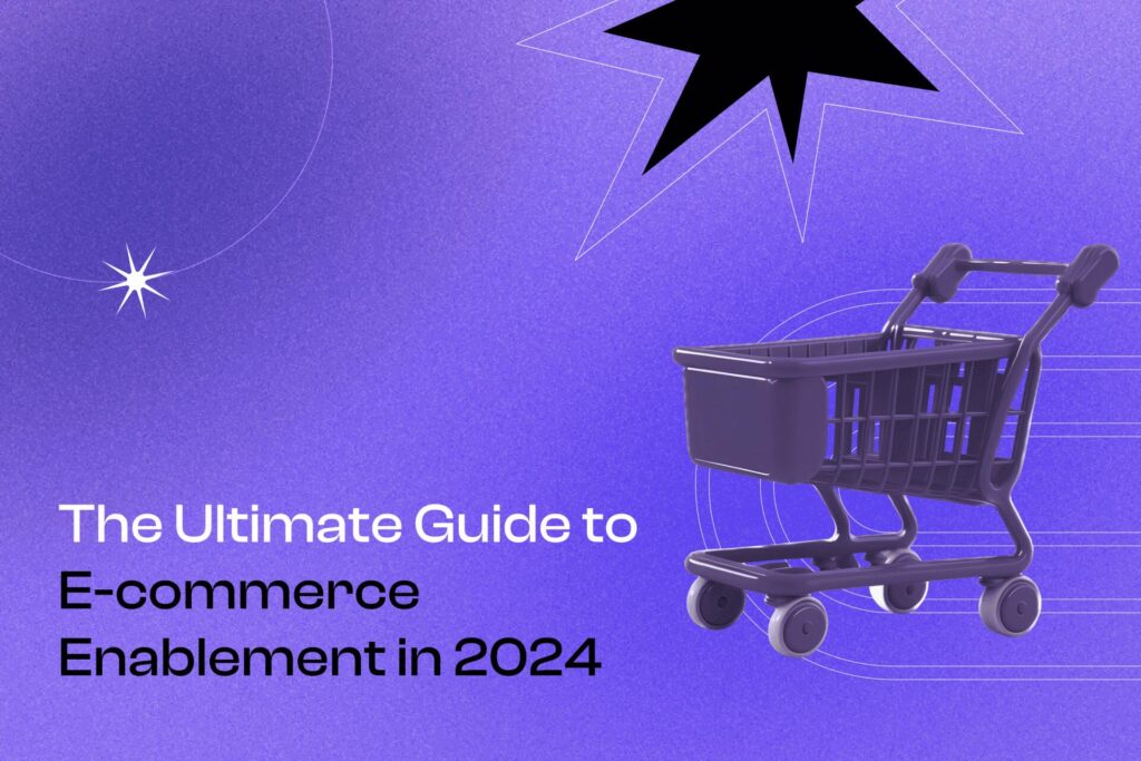 The Ultimate Guide to E-Commerce Enablement in 2024 Cover Photo