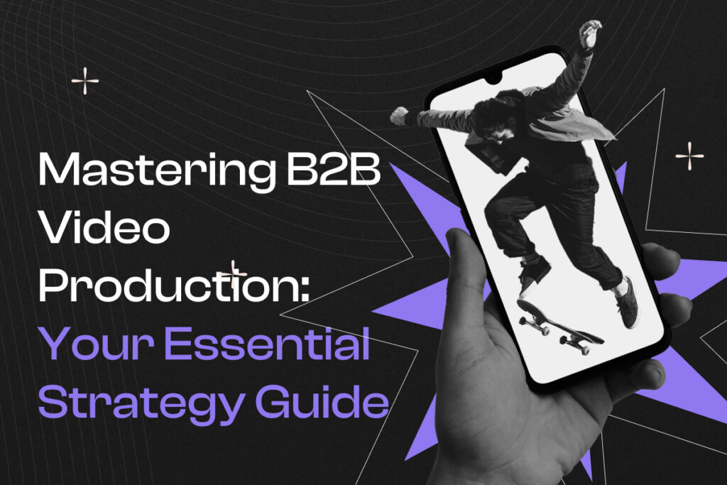 Mastering B2B Video Production Your Essential Strategy Guide Cover Photo