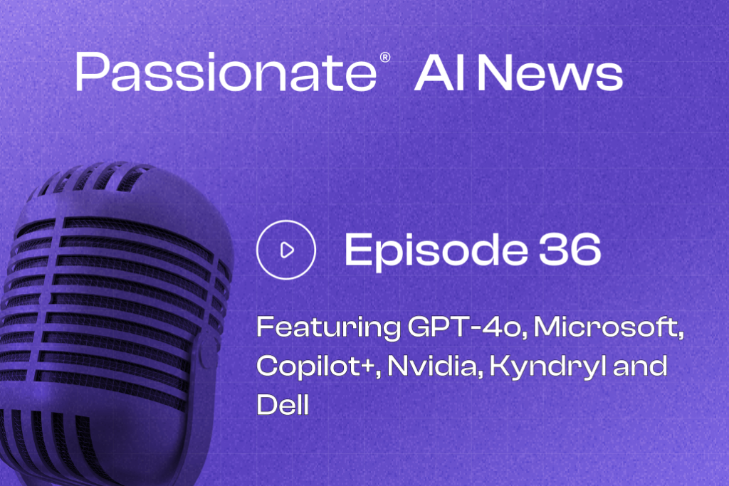 Cover Photo Major News from GPT-4o, Microsoft, Copilot+, Nvidia, Kyndryl and Dell