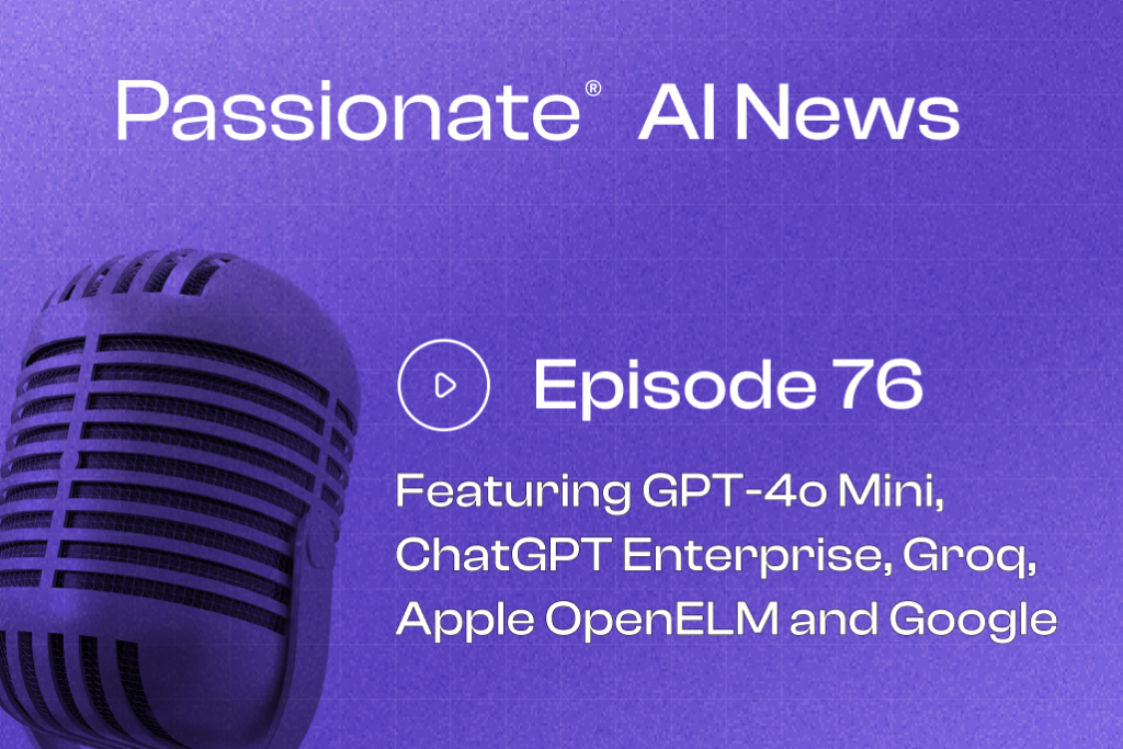 Cover Photo Major News from GPT-4o Mini, ChatGPT Enterprise, Groq, Apple OpenELM and Google